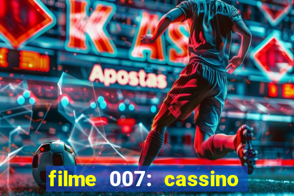 filme 007: cassino royale completo dublado youtube